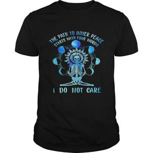 Skeleton The Path To Inner Peace Begins With Four Words I Do Not Care Shirt